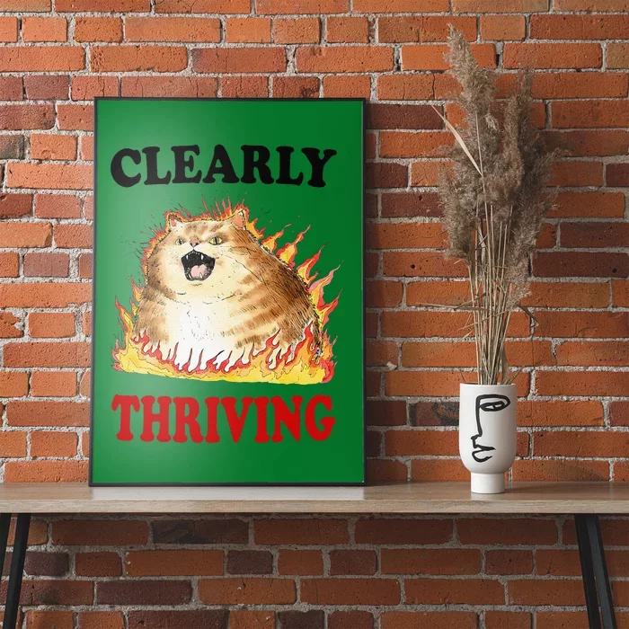 Clearly Thriving Funny Fire Cat Meme Cat Lover Cat Mom Poster