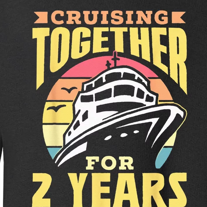 Cruising Together For 2 Years Marriage Cruise Anniversary Toddler Sweatshirt