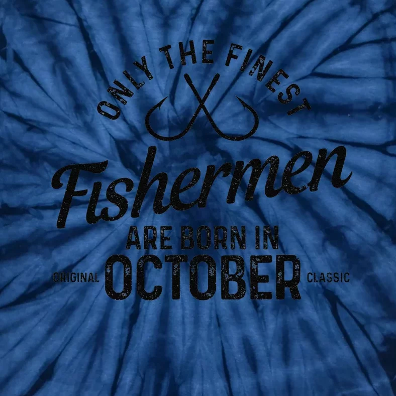 Cute The Finest Fishermen Are Born In October Fishing Birthday Tie-Dye T-Shirt