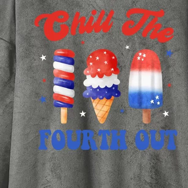 Chill The Fourth Out Funny 4th Of July Icecream Hooded Wearable Blanket