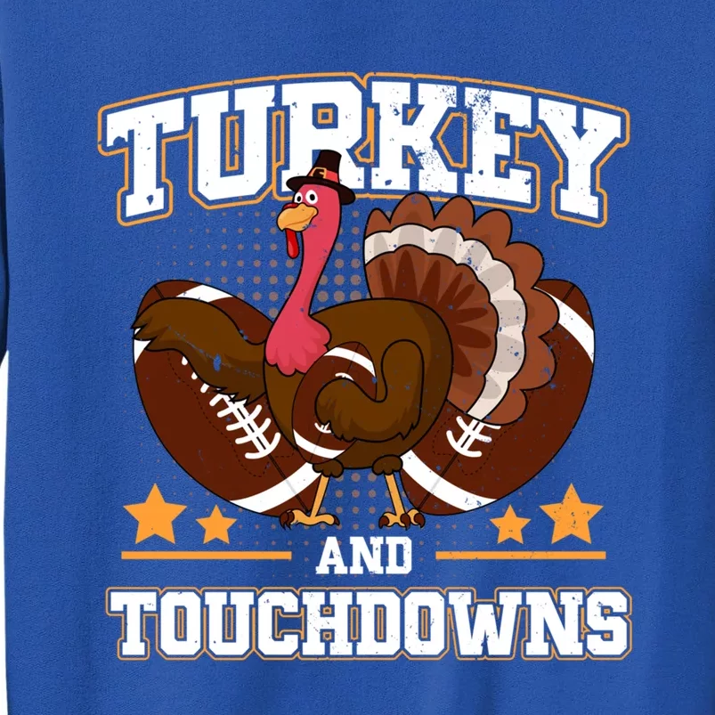 Cute Turkey Football Turkey And Touchdowns Thanksgiving Gift Tall Sweatshirt