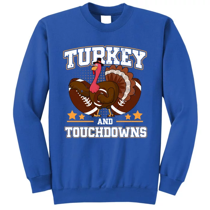 Cute Turkey Football Turkey And Touchdowns Thanksgiving Gift Tall Sweatshirt