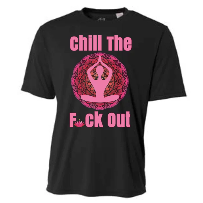 Chill The F Ck Out Lotus Flower Namaste Crude Funny Yoga Gift Cooling Performance Crew T-Shirt