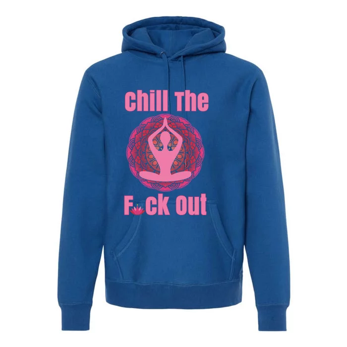 Chill The F Ck Out Lotus Flower Namaste Crude Funny Yoga Gift Premium Hoodie