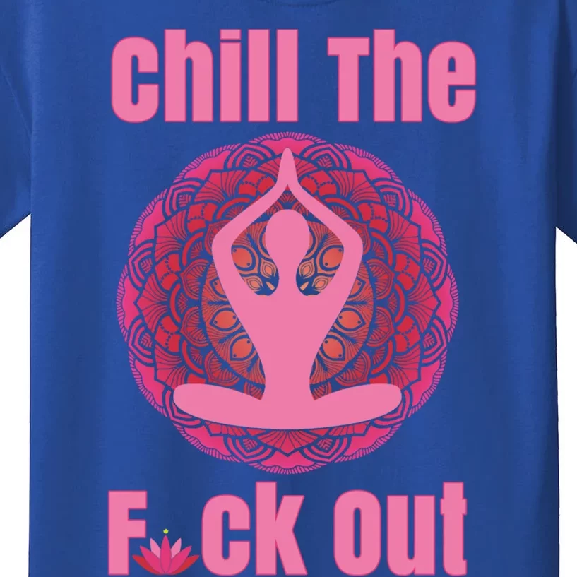 Chill The F Ck Out Lotus Flower Namaste Crude Funny Yoga Gift Kids T-Shirt