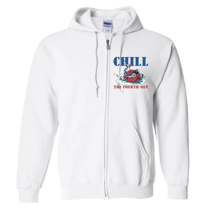 Chill The Fourth Out 4th Of July Full Zip Hoodie