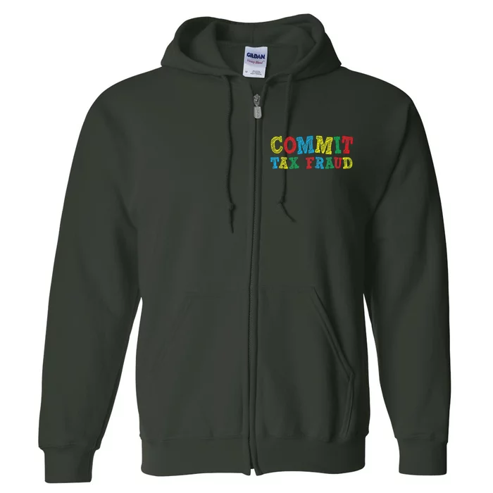 Commit Tax Fraud Funny Full Zip Hoodie