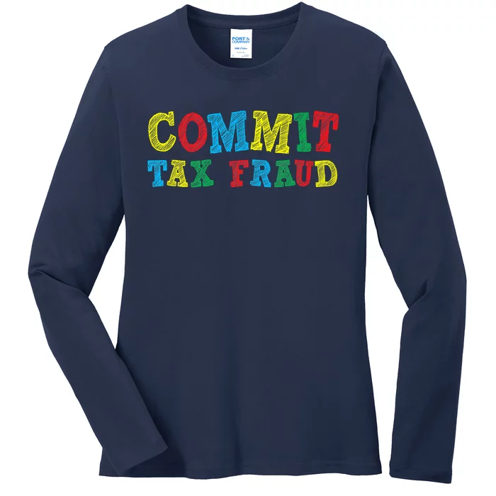 Commit Tax Fraud Funny Ladies Long Sleeve Shirt