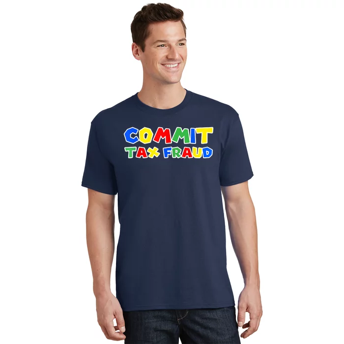 Commit Tax Fraud Funny T-Shirt