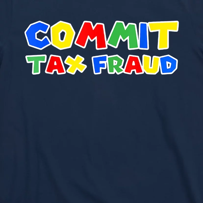 Commit Tax Fraud Funny T-Shirt