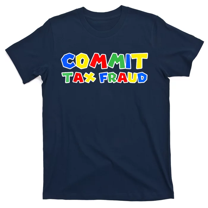 Commit Tax Fraud Funny T-Shirt