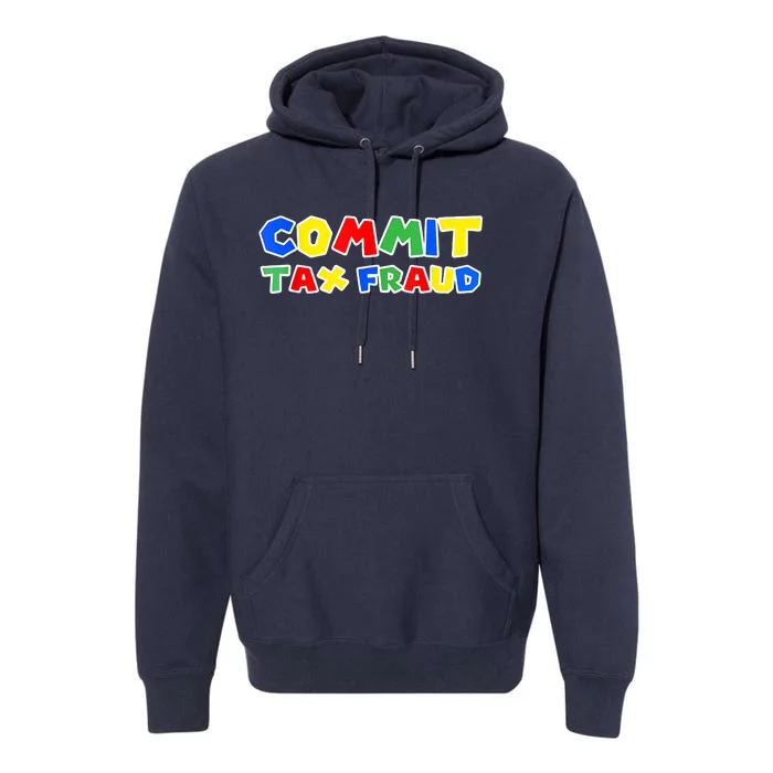 Commit Tax Fraud Funny Premium Hoodie