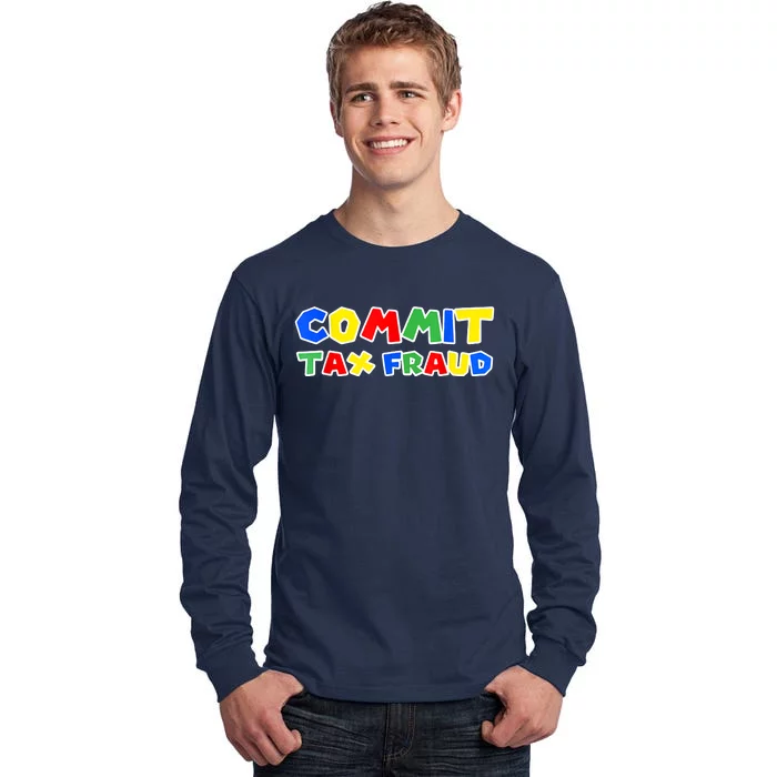 Commit Tax Fraud Funny Tall Long Sleeve T-Shirt