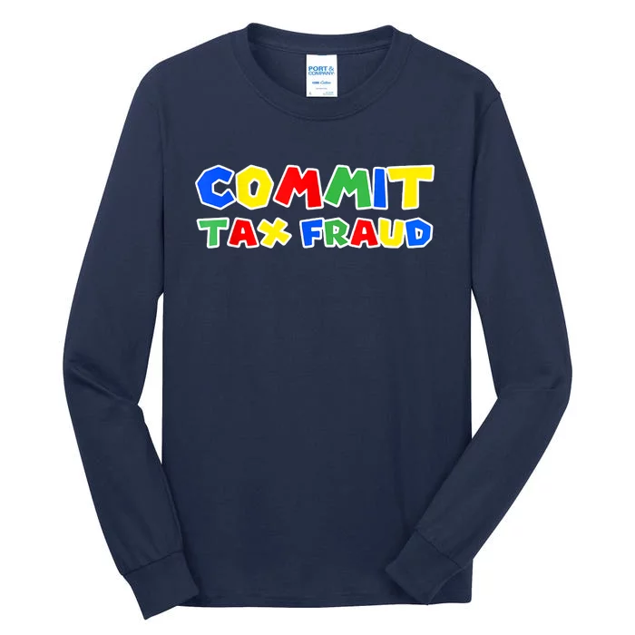 Commit Tax Fraud Funny Tall Long Sleeve T-Shirt