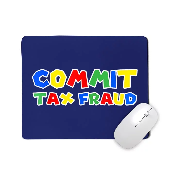 Commit Tax Fraud Funny Mousepad