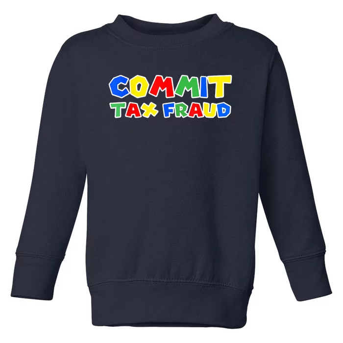 Commit Tax Fraud Funny Toddler Sweatshirt