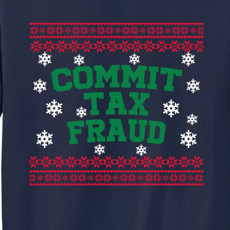 Commit Tax Fraud Ugly Christmas Tacky Holiday Tall Sweatshirt