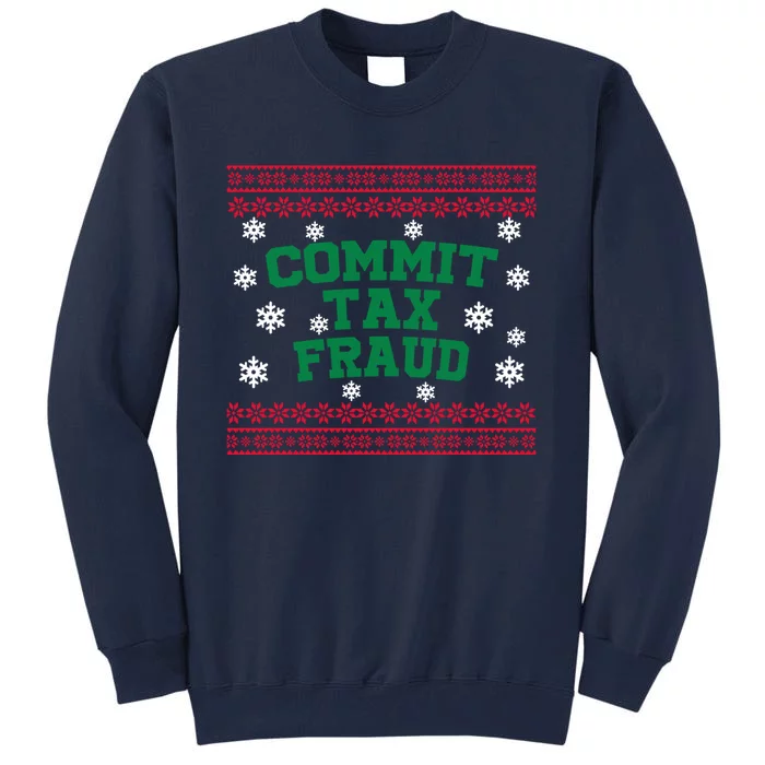 Commit Tax Fraud Ugly Christmas Tacky Holiday Tall Sweatshirt