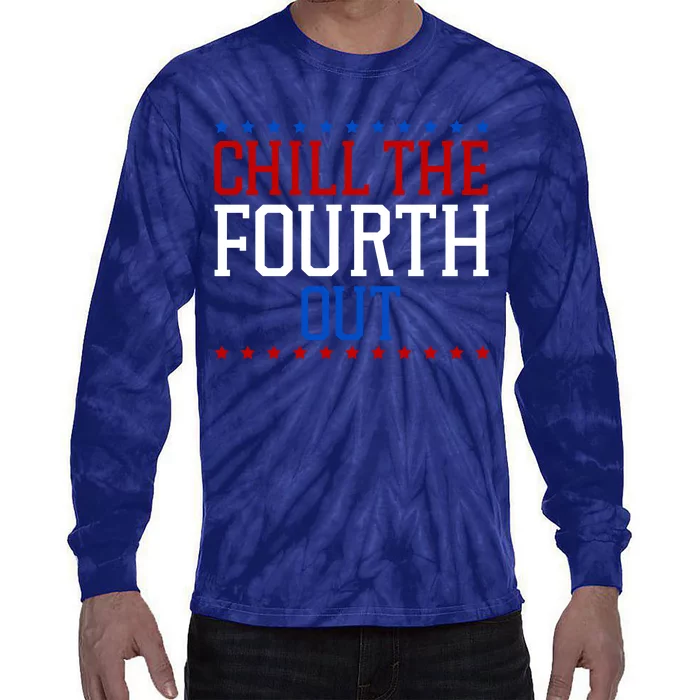 Chill The Fourth Out Funny 4th Of July Tie-Dye Long Sleeve Shirt