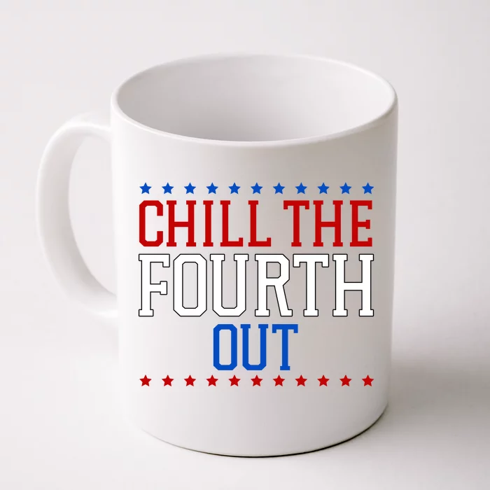 Chill The Fourth Out Funny 4th Of July Front & Back Coffee Mug