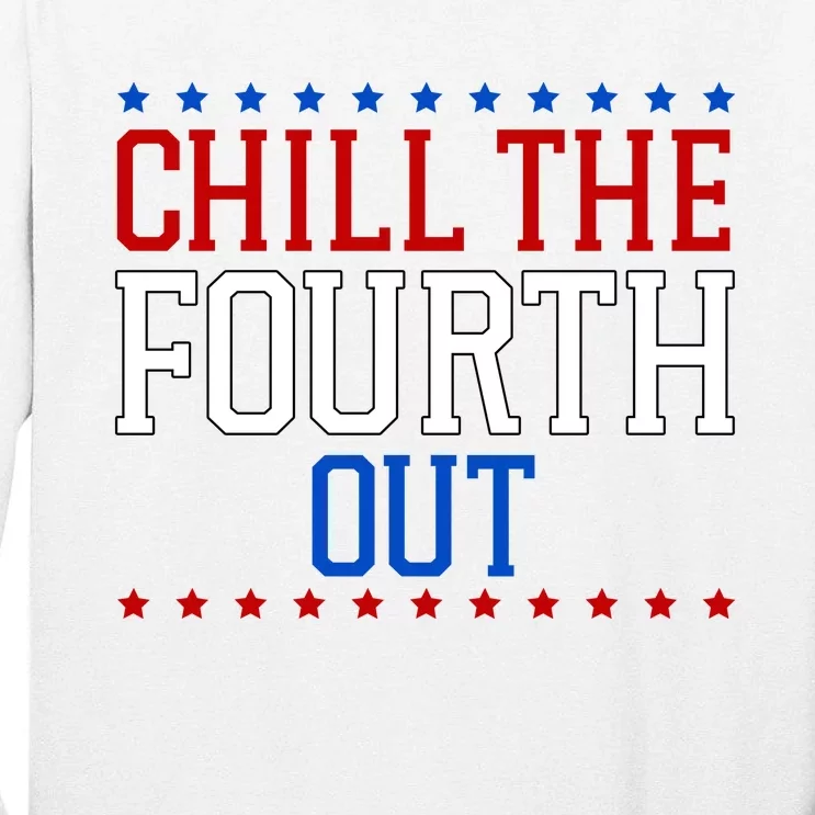 Chill The Fourth Out Funny 4th Of July Tall Long Sleeve T-Shirt