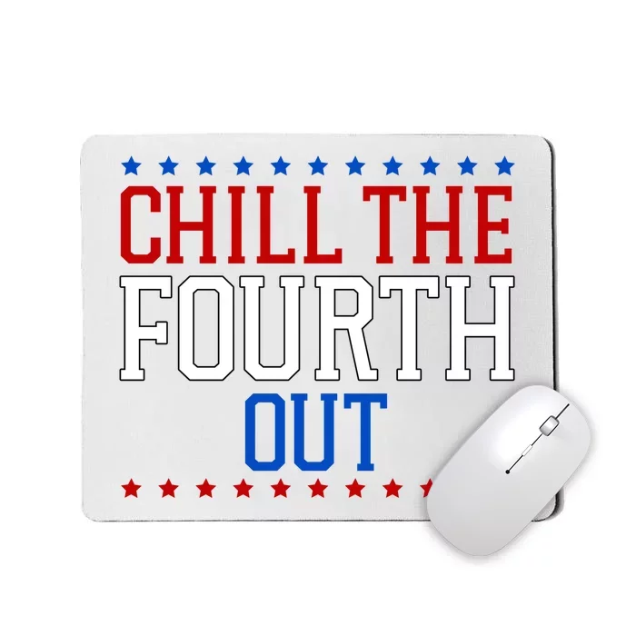 Chill The Fourth Out Funny 4th Of July Mousepad