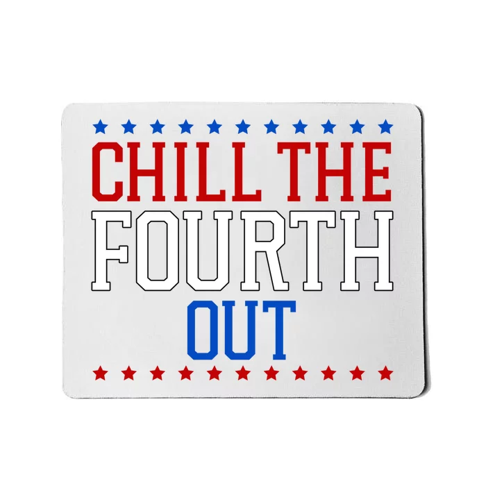 Chill The Fourth Out Funny 4th Of July Mousepad