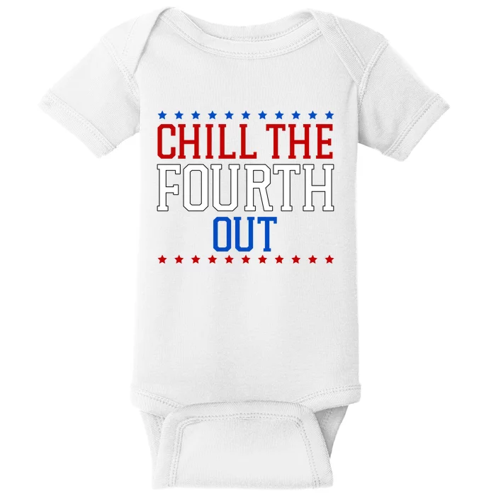 Chill The Fourth Out Funny 4th Of July Baby Bodysuit