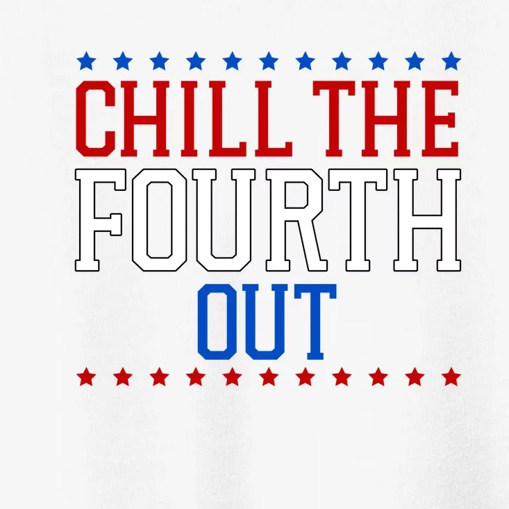 Chill The Fourth Out Funny 4th Of July Toddler T-Shirt