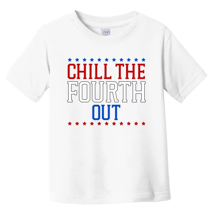 Chill The Fourth Out Funny 4th Of July Toddler T-Shirt