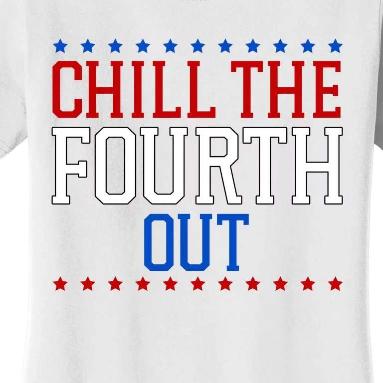 Chill The Fourth Out Funny 4th Of July Women's T-Shirt