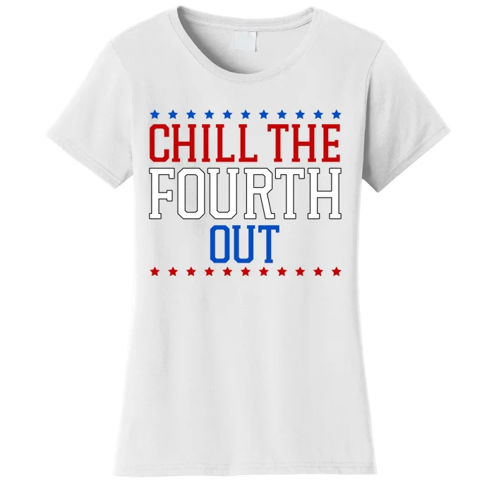 Chill The Fourth Out Funny 4th Of July Women's T-Shirt