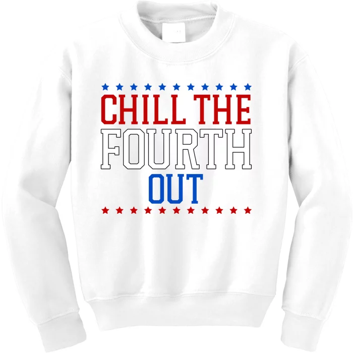 Chill The Fourth Out Funny 4th Of July Kids Sweatshirt