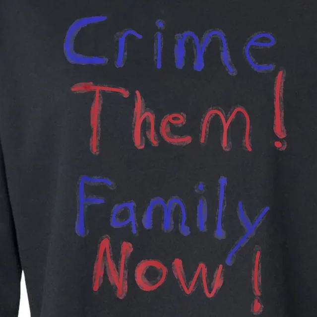 Crime Them! Family Now! Funny Biden Political Woke Meme Cropped Pullover Crew