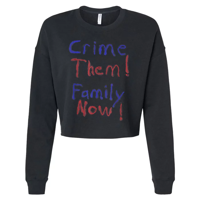 Crime Them! Family Now! Funny Biden Political Woke Meme Cropped Pullover Crew