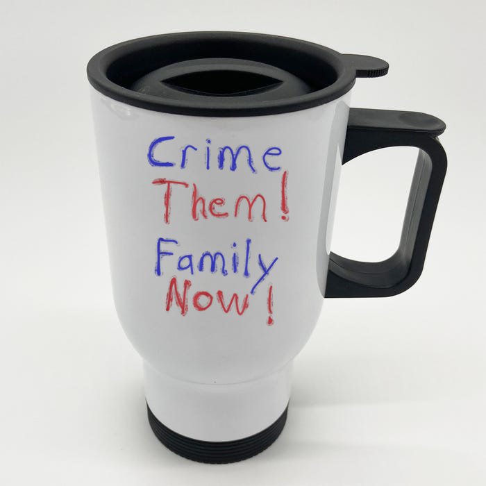 Crime Them! Family Now! Funny Biden Political Woke Meme Front & Back Stainless Steel Travel Mug