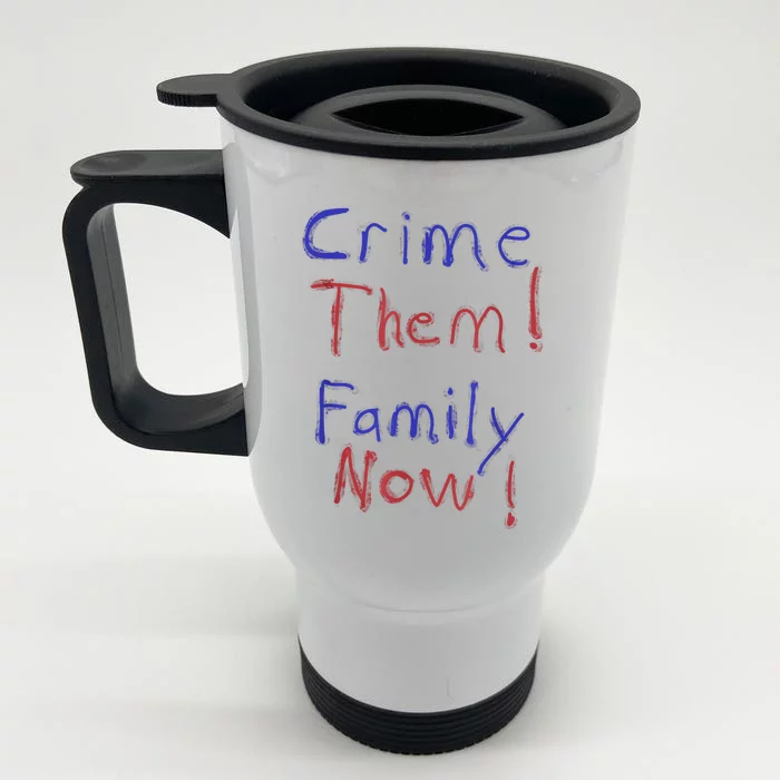 Crime Them! Family Now! Funny Biden Political Woke Meme Front & Back Stainless Steel Travel Mug