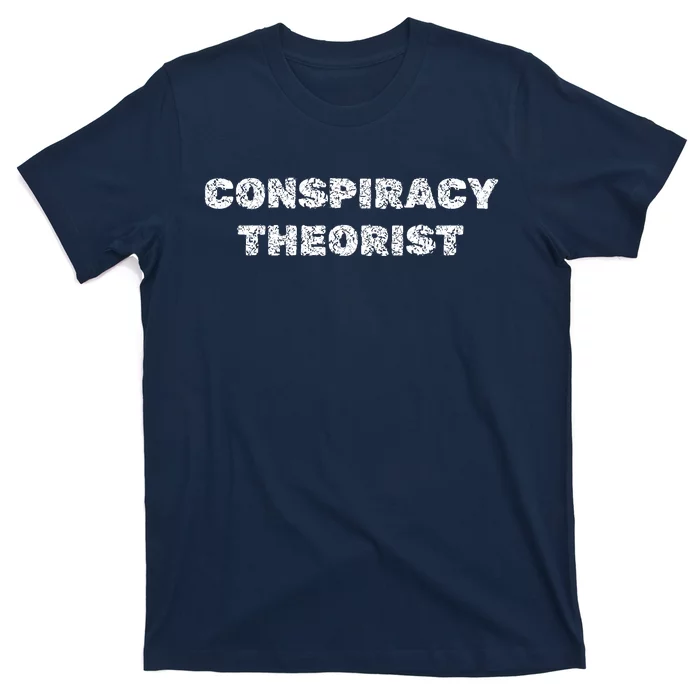 Conspiracy Theorist Funny Government Gift T-Shirt