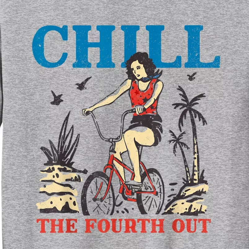 Chill The Fourth Out Funny 4th Of July Patriotic Tall Sweatshirt