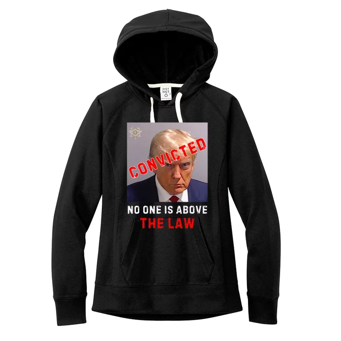 Convicted Trump Guilty Lock Him Up No One Is Above The Law Women's Fleece Hoodie