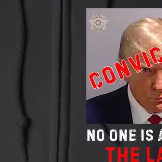 Convicted Trump Guilty Lock Him Up No One Is Above The Law Full Zip Hoodie