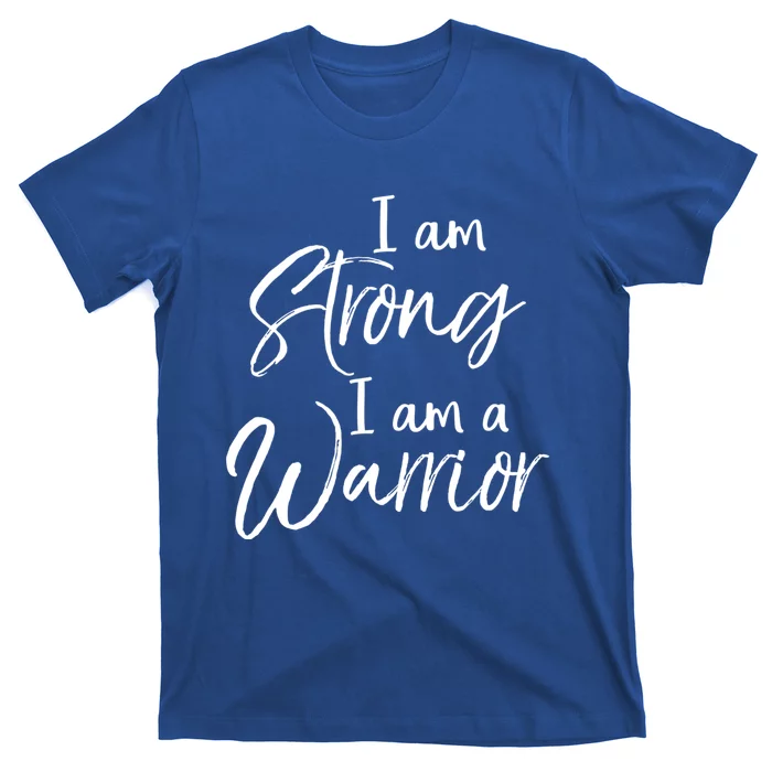 Cancer Treatt Gift Survivor I Am Strong I Am A Warrior Gift T-Shirt