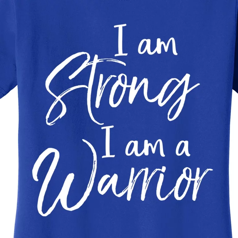 Cancer Treatt Gift Survivor I Am Strong I Am A Warrior Gift Women's T-Shirt