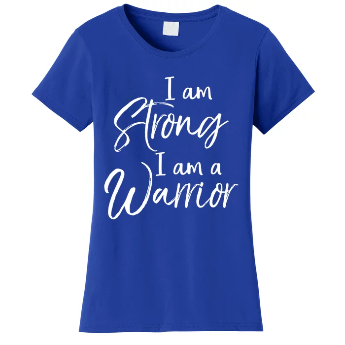 Cancer Treatt Gift Survivor I Am Strong I Am A Warrior Gift Women's T-Shirt