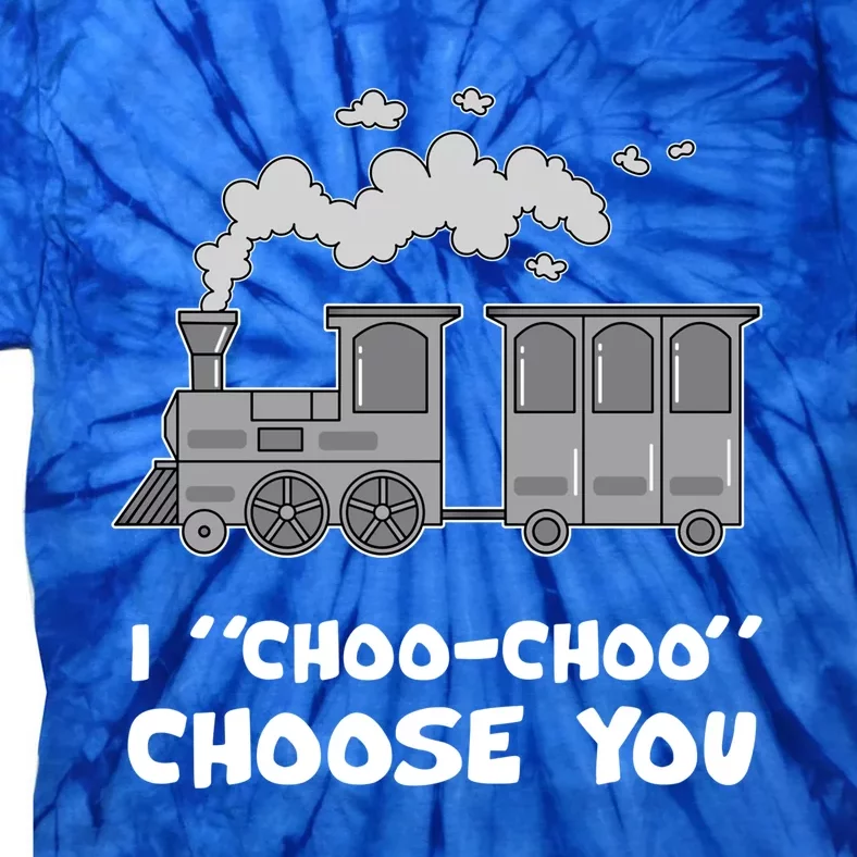 Cute Train Gift I Choo Choo Choose You Meaningful Gift Tie-Dye T-Shirt