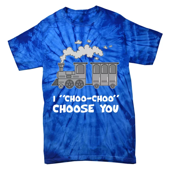 Cute Train Gift I Choo Choo Choose You Meaningful Gift Tie-Dye T-Shirt