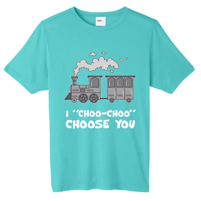 Cute Train Gift I Choo Choo Choose You Meaningful Gift ChromaSoft Performance T-Shirt