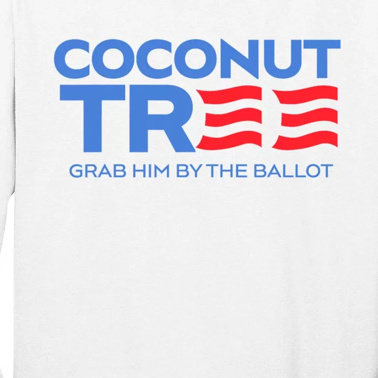 Coconut Tree Grab Him By The Ballot Election 2024 Tall Long Sleeve T-Shirt