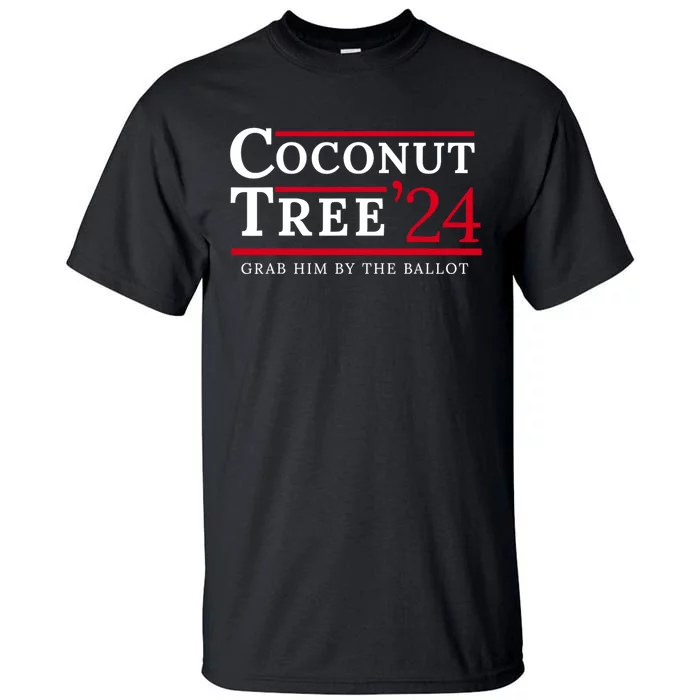 Coconut Tree Grab Him By The Ballot Election 2024 Tall T-Shirt