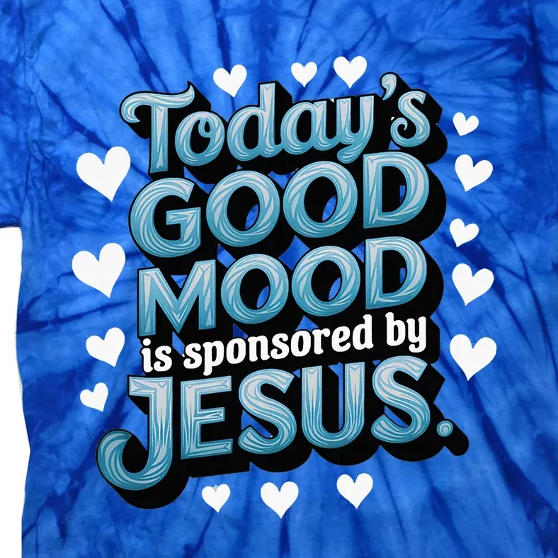 Christian TodayS Good Mood Is Sponsored By Jesus Tie-Dye T-Shirt